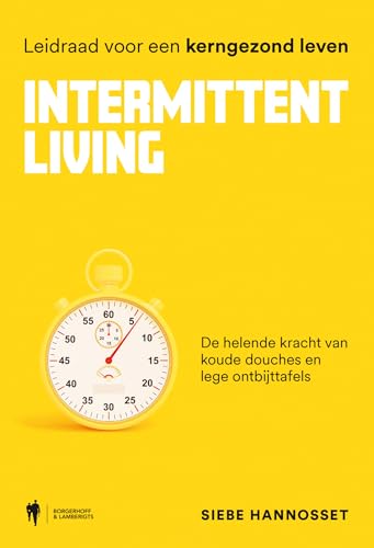 Intermittent Living: de helende kracht van koude douches en lege ontbijttafels : leidraad voor een kerngezond leven