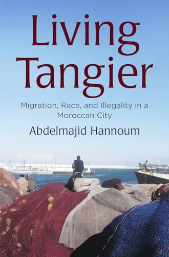 Living Tangier: Migration, Race, and Illegality in a Moroccan City (Contemporary Ethnography)