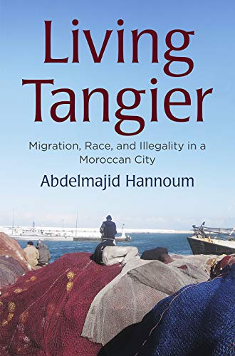 Living Tangier: Migration, Race, and Illegality in a Moroccan City (Contemporary Ethnography) von University of Pennsylvania Press