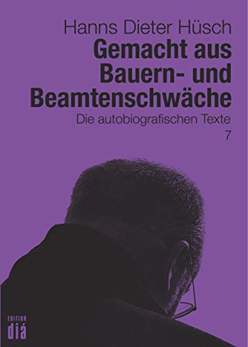 Gemacht aus Bauern- und Beamtenschwäche: Die autobiografischen Texte (Hanns Dieter Hüsch: Das literarische Werk) von Edition Dia Verlag U. Ver