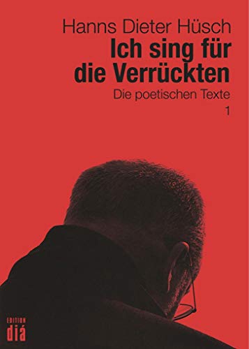 Ich sing für die Verrückten: Die poetischen Texte (Hanns Dieter Hüsch: Das literarische Werk) von Edition Dia Verlag U. Ver