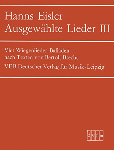 Ausgewählte Lieder für Singstimme und Klavier Heft 3: Über die Dauer des Exils, 4 Wiegenlieder, Balladen nach Texten von B. Brecht (DV 9083)
