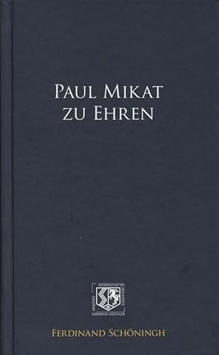 Paul Mikat zu Ehren. (Nordrhein-Westfälische Akademie der Wissenschaften und der Künste - Naturwissenschaften und Medizin / Nordrhein-Westfälische ... und der Künste - Sonderveröffentlichungen)