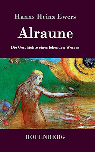 Alraune: Die Geschichte eines lebenden Wesens Alraune: Die Geschichte eines lebenden Wesens