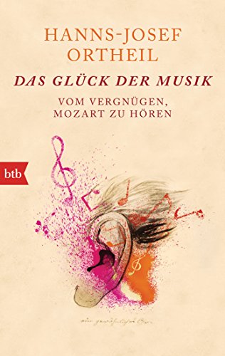 Das Glück der Musik: Vom Vergnügen, Mozart zu hören