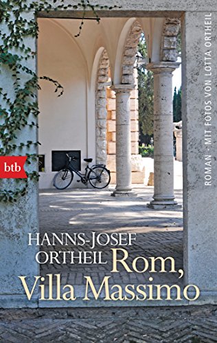 Rom, Villa Massimo: Roman - Mit Fotos von Lotta Ortheil Rom, Villa Massimo: Roman - Mit Fotos von Lotta Ortheil von btb