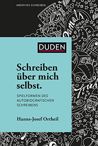 Schreiben über mich selbst: Spielformen des autobiografischen Schreibens (Duden - Kreatives Schreiben) von Duden