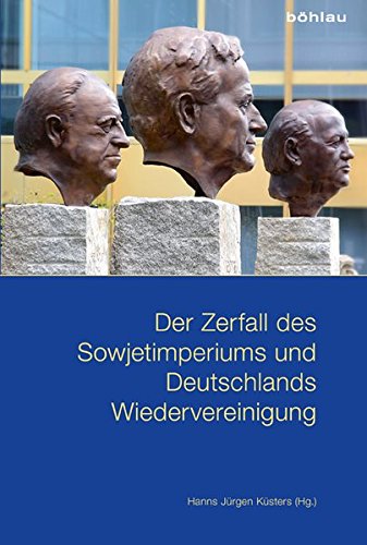 Der Zerfall des Sowjetimperiums und Deutschlands Wiedervereinigung: The Decline of the Soviet Empire and Germany's Reunification von Bohlau Verlag