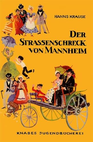 Der Straßenschreck von Mannheim (Knabes Jugendbuecherei): Eine Erzählung um Carl Benz, den Erbauer des ersten Autos. Knabes Jugendbuecherei von Knabe Verlag Weimar