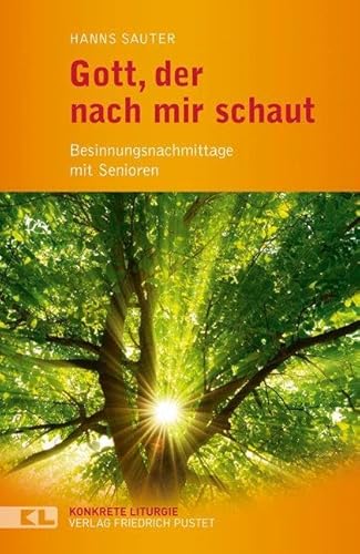 Gott, der nach mir schaut: Besinnungsnachmittage mit Senioren (Konkrete Liturgie)