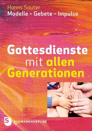 Gottesdienste mit allen Generationen: Modelle - Gebete - Impulse von Schwabenverlag