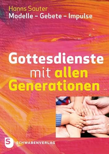 Gottesdienste mit allen Generationen: Modelle - Gebete - Impulse von Schwabenverlag