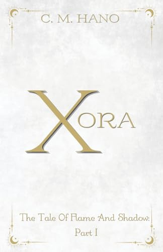 Xora (The Tale of Flame and Shadow Novellas) von C M Hano Books