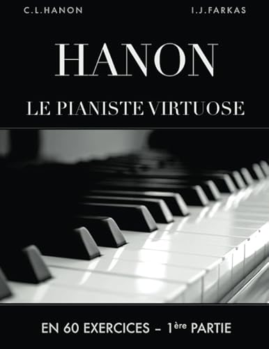 Hanon: Le pianiste virtuose en 60 exercices: 1ère Partie