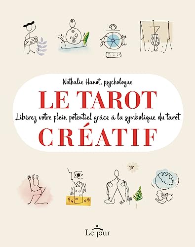 Le tarot créatif: Une méthode originale pour découvrir de nouvelles facettes de soi von LE JOUR