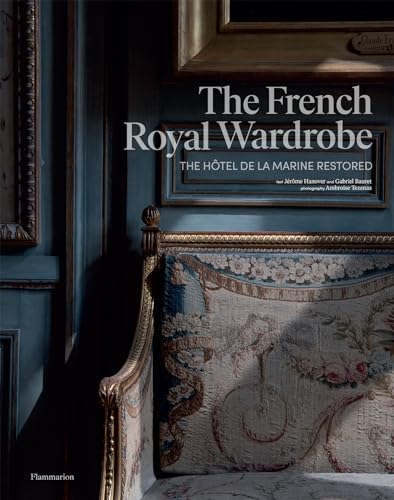 The French Royal Wardrobe: The Hôtel de la Marine Restored von Thames & Hudson