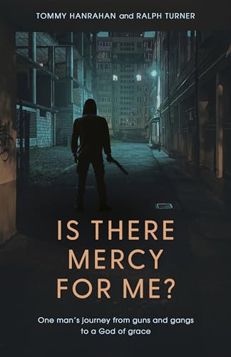 Is There Mercy For Me?: One Man's Journey from Guns and Gangs to a God of Grace