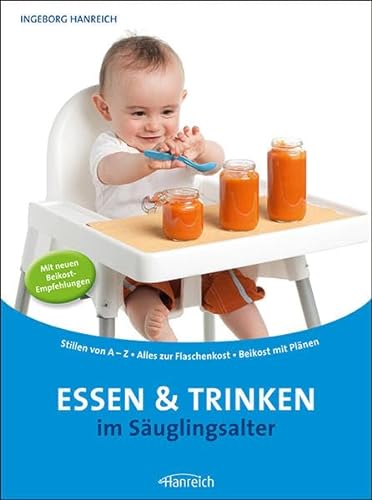 Essen und Trinken im Säuglingsalter: Stillen von A-Z - Alles zur Flaschenkost - Beikost mit Plänen