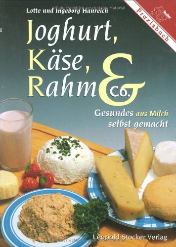 Joghurt, Käse, Rahm & Co.: Gesundes aus Milch selbst gemacht