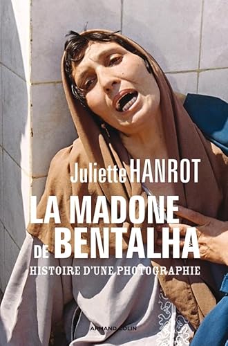 La Madone de Bentalha - Histoire d'une photographie: Histoire d'une photographie La Madone de Bentalha - Histoire d'une photographie: Histoire d'une photographie von ARMAND COLIN