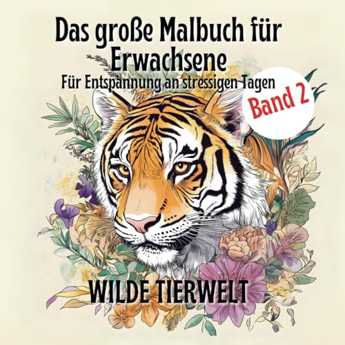 Das große Malbuch für Erwachsene - Für Entspannung an stressigen Tagen - WILDE TIERWELT: Tauche ein in die beruhigende Wilde Tierwelt und lass den Stress des Alltags hinter dir. von Independently published