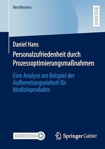 Personalzufriedenheit durch Prozessoptimierungsmaßnahmen: Eine Analyse am Beispiel der Aufbereitungseinheit für Medizinprodukte (BestMasters) von Springer Gabler