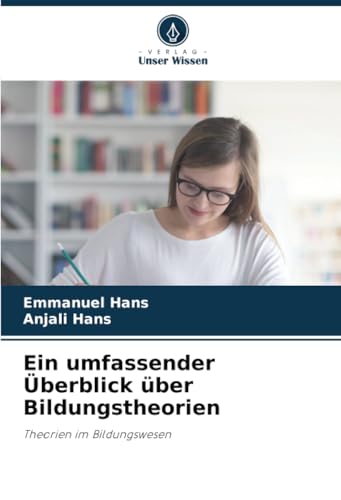 Ein umfassender Überblick über Bildungstheorien: Theorien im Bildungswesen von Verlag Unser Wissen
