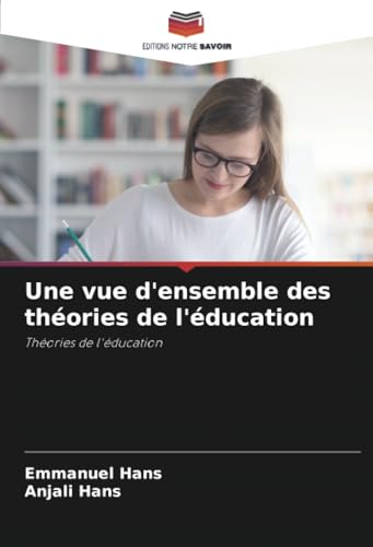 Une vue d'ensemble des théories de l'éducation: Théories de l'éducation von Editions Notre Savoir
