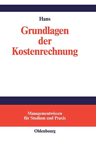 Grundlagen der Kostenrechnung (Managementwissen für Studium und Praxis) von de Gruyter Oldenbourg