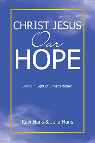 Christ Jesus Our Hope: Living in Light of Christ's Return von WestBow Press