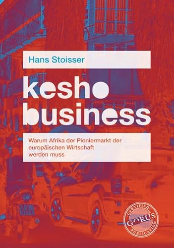 kesho business: Warum Afrika der Pioniermarkt der europäischen Wirtschaft werden muss von Orgshop GmbH