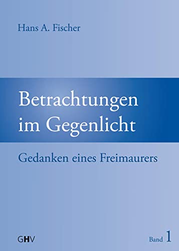 Betrachtungen im Gegenlicht: Gedanken eines Freimaurers von Hess Verlag