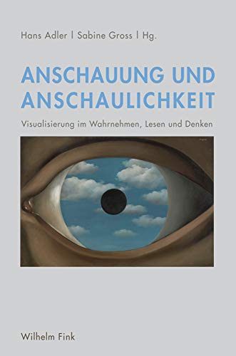 Anschauung und Anschaulichkeit. Visualisierung im Wahrnehmen, Lesen und Denken