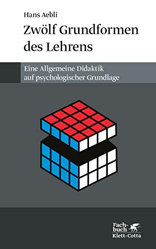 Zwölf Grundformen des Lehrens: Eine Allgemeine Didaktik auf psychologischer Grundlage. Medien und Inhalte didaktischer Kommunikation, der Lernzyklus