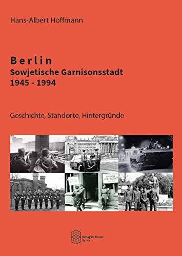 Berlin - Sowjetische Garnisonsstadt 1945-1994: Geschichte, Standorte, Hintergründe (Forum Moderne Militärgeschichte) von Verlag Dr. Köster