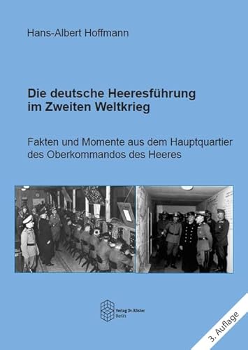 Die deutsche Heeresführung im Zweiten Weltkrieg: Fakten und Momente aus dem Hauptquartier des Oberkommandos des Heeres (Forum Moderne Militärgeschichte)