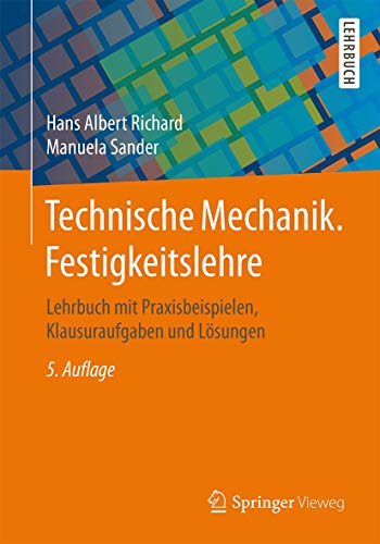 Technische Mechanik. Festigkeitslehre: Lehrbuch mit Praxisbeispielen, Klausuraufgaben und Lösungen Technische Mechanik. Festigkeitslehre: Lehrbuch mit Praxisbeispielen, Klausuraufgaben und Lösungen