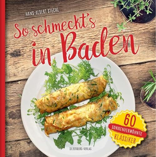 So schmeckt’s in Baden: 60 sonnenverwöhnte Klassiker