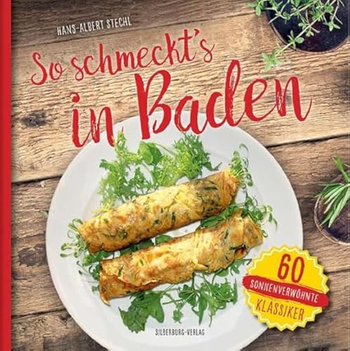 So schmeckt’s in Baden: 60 sonnenverwöhnte Klassiker von Silberburg Verlag