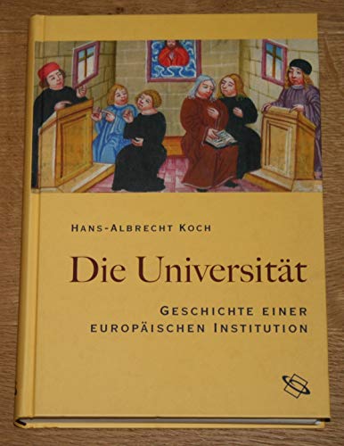 Die Universität: Geschichte einer europäischen Institution