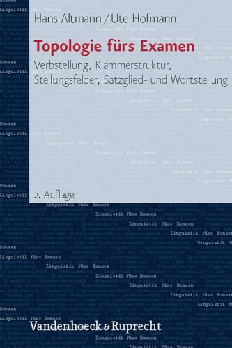 Topologie fürs Examen: Verbstellung, Klammerstruktur, Stellungsfelder, Satzglied- und Wortstellung (Linguistik furs Examen, 4, Band 4) von Vandenhoeck and Ruprecht