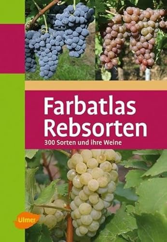 Farbatlas Rebsorten: 300 Sorten und ihre Weine von Ulmer Eugen Verlag
