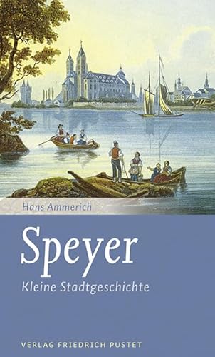 Speyer: Kleine Stadtgeschichte (Kleine Stadtgeschichten)