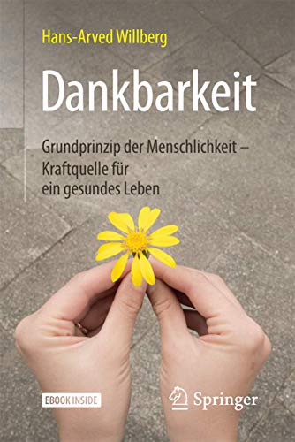 Dankbarkeit: Grundprinzip der Menschlichkeit – Kraftquelle für ein gesundes Leben von Springer