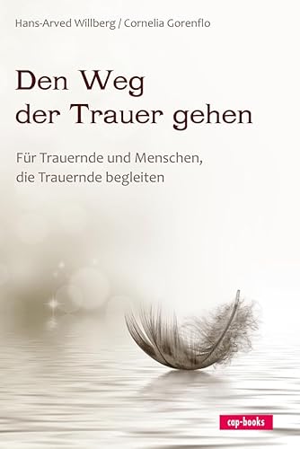 Den Weg der Trauer gehen - Für Trauernde und Menschen, die Trauernde begleiten von cap-Verlag