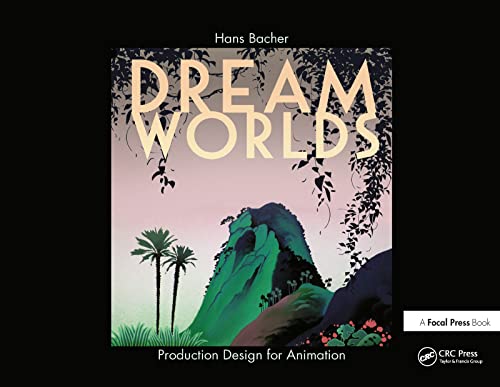 Dream Worlds: Production Design for Animation: Production Design in Animation von CRC Press