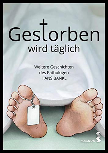 Gestorben wird täglich: Weitere Geschichten des Pathologen Hans Bankl von Facultas / Maudrich