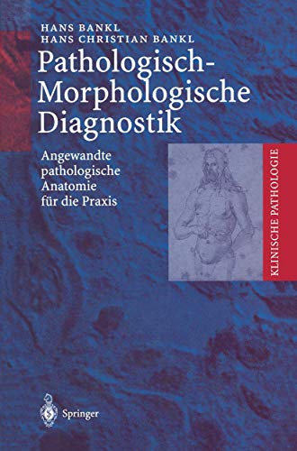 Pathologisch-Morphologische Diagnostik: Angewandte pathologische Anatomie für die Praxis (Klinische Pathologie) von Springer