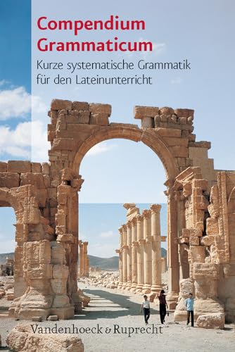 Compendium Grammaticum. Kurze systematische Grammatik für den Lateinunterricht (Lernmaterialien) von Vandenhoeck + Ruprecht