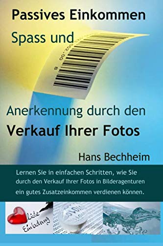 Passives Einkommen, Spaß und Anerkennung durch den Verkauf Ihrer Fotos: Lernen Sie in einfachen Schritten, wie Sie durch den Verkauf ihrer Fotos in ... ein gutes Zusatzeinkommen verdienen können. von Hobby